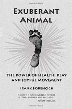 Exuberant Animal: The Power of Health, Play and Joyful Movement - Frank Forencich [EN] (2006, brožovaná)