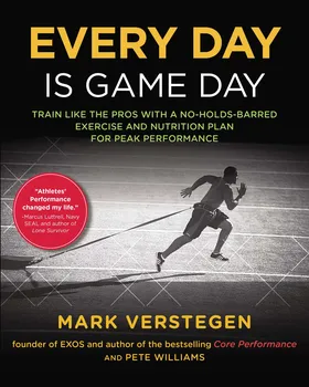 Every Day Is Game Day: Train Like the Pros with a No-Holds-Barred Exercise and Nutrition Plan for Peak Performance - M. Verstegen, P. Williams [EN] (2014, brožovaná)