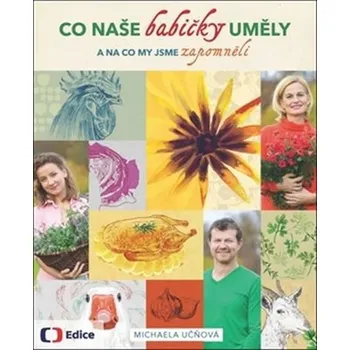 Co naše babičky uměly a na co my jsme zapomněli - Michaela Učňová [CZ] (2019)