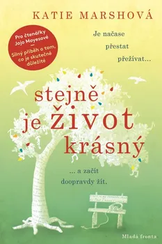 Stejně je život krásný: Je načase přestat přežívat a začít doopravdy žít - Katie Marshová (2019, pevná)