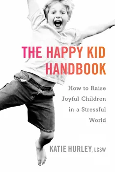 The Happy Kid Handbook: How to Raise Joyful Children in a Stressful World - Katie Hurley [EN] (2015, brožovaná)