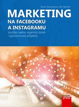 Marketing na Facebooku a Instagramu - Tereza Semerádová, Petr Weinlich (2019, brožovaná)