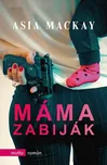 Máma zabiják - Asia Mackay (2019, pevná…