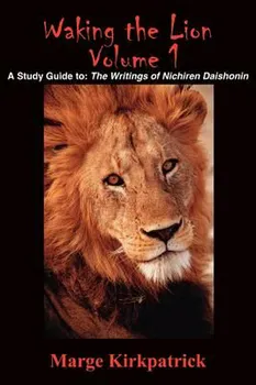 Waking the Lion: A Study Guide To: The Writings of Nichiren Daishonin - Marge Kirkpatrick [EN] (2004, brožovaná)