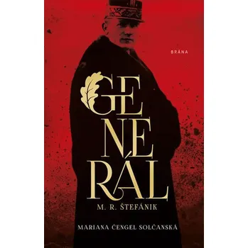 Generál M. R. Štefánik - Mariana Čengel…