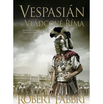 Vespasián: Vládcové Říma - Robert Fabbri (2019, pevná) Vespasián: Vládcové Říma - Robert Fabbri (2019, pevná)