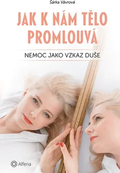 Jak k nám tělo promlouvá: Nemoc jako vzkaz duše - Šárka Vávrová (2019, brožovaná)