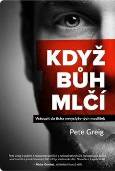 Když Bůh mlčí - Pete Greig (2016, brožovaná)