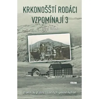 Krkonošští rodáci vzpomínají 3: Dramatické příběhy z válečných i poválečných let - Libor Dušek (2019, pevná)