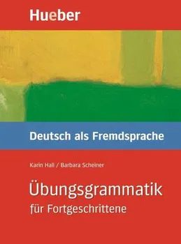 Německý jazyk Übungsgrammatik für Fortgeschrittene - Karin Hall, Dr. Barbara Scheiner