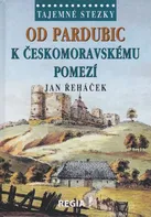 Od Pardubic k českomoravskému pomezí - Řeháček Jan (2016, pevná)