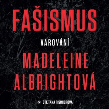 Fašismus: Varování - Medeleine Albrigtová (čte Táňa Fišerová) [CDmp3]