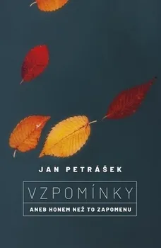 Vzpomínky: Aneb honem než to zapomenu - Jan Petrášek (2019, pevná)