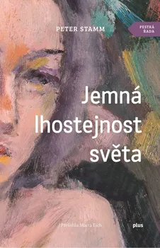 Jemná lhostejnost světa - Peter Stamm (2019, pevná)