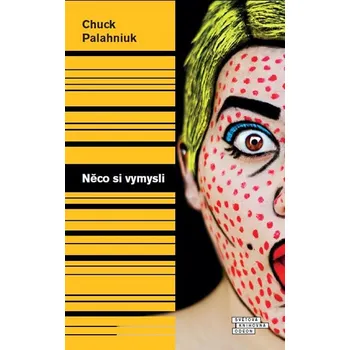Recenze Něco si vymysli - Chuck Palahniuk (2017, pevná)