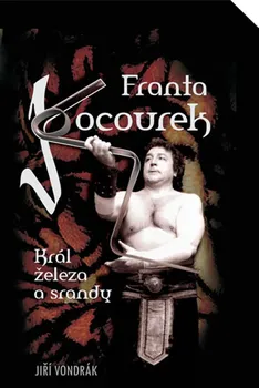 Literární biografie Franta Kocourek: Král železa a srandy - Jiří Vondrák (2018, vázaná)