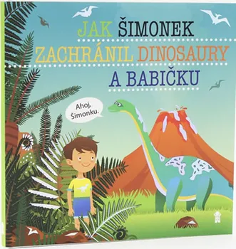 Pohádka Jak Šimonek zachránil dinosaury a babičku - Šimon Matějů (2019, pevná)