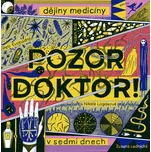 Pozor, doktor! Dějiny medicíny v sedmi…