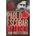 Pablo Escobar: My Father - Escobar Juan…