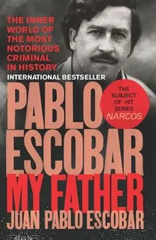 Literární biografie Pablo Escobar: My Father - Escobar Juan Pablo [EN] (2017, brožovaná)