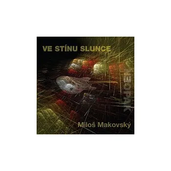 Česká hudba Miloš Makovský – Ve stínu slunce CD - DOPRAVA ZDARMA od 2 000 Kč