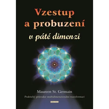 Vzestup a probuzení v páté dimenzi: Praktický průvodce multidimenzionální transformací - Maureen St. Germain (2019, brožovaná)