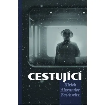 Cestující - Ulrich Alexandr Boschwitz…