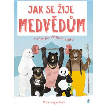 Jak se žije medvědům v různých částech světa - Katie Viggers (2019, pevná)