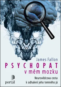 Psychopat v mém mozku: Neurovědcova cesta k odhalení jeho temného já - James Fallon (2019, brožovaná)
