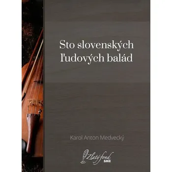 Kniha Sto slovenských ľudových balád - Karol Anton Medvecký (E-Kniha)