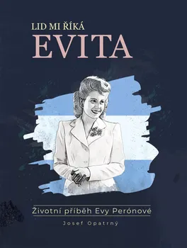 Lid mi říká Evita: Životní příběh Evy Perónové - Josef Opatrný (2019, pevná)