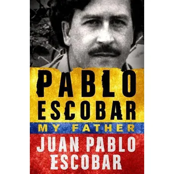 Literární biografie Pablo Escobar: My Father – Juan Pablo Escobar [EN] (2017, brožovaná)