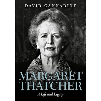 Literární biografie Margaret Thatcher: A Life and Legacy - David Cannadine [EN] (2017, pevná)
