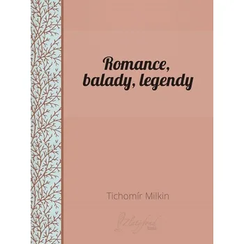 Kniha Romance, balady, legendy - Tichomír Milkin (E-Kniha)