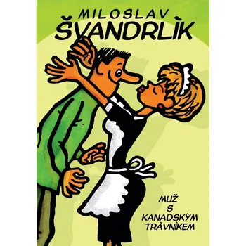 Muž s kanadským trávníkem - Miloslav Švandrlík (2019, pevná vazba)