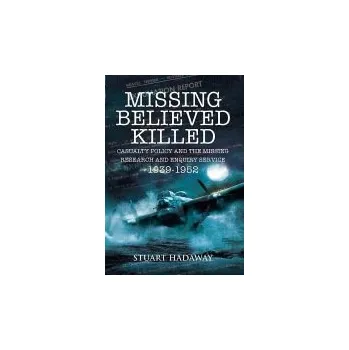 Cizojazyčná kniha Missing Believed Killed: Casualty Policy and the Missing Research and Enquiry Service 1939-1952 - Hadaway, Stuart