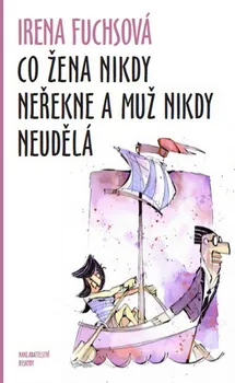 Co žena nikdy neřekne a muž nikdy neudělá - Irena Fuchsová (2016, brožovaná)