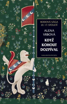 Když kohout dozpíval: Rodová sága ze 17. století - Alena Vrbová (2019, pevná vazba)