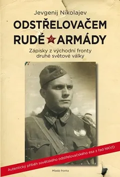 Odstřelovačem rudé armády: Zápisky z východní fronty druhé světové války - Nikolajev Jevgenij (2018, pevná vazba)