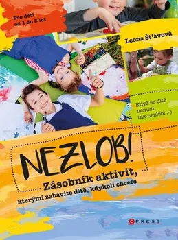 Nezlob!: Zásobník aktivit,kterými zabavíte dítě, kdykoli chcete - Leona Šťávová (2019, brožovaná)