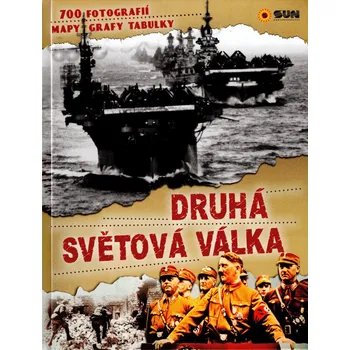 Druhá světová válka: 700 fotografií, mapy, grafy, tabulky - Nakladatelství Sun (2018, pevná)