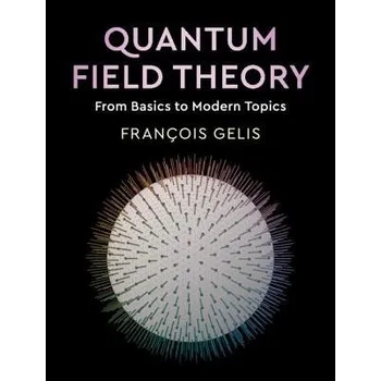 Cizojazyčná kniha Quantum Field Theory - Gelis, Francois (Commissariat a l'Energie Atomique (CEA), Saclay)