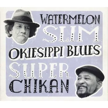 Zahraniční hudba Watermelon Slim & Super Chikan - Okiesippi Blues (CD, NB061)
