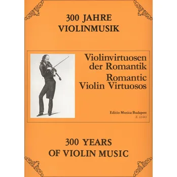 300 Years of Violin Music: ROMANTIC VIOLIN VIRTUOSOS / housle a klavír