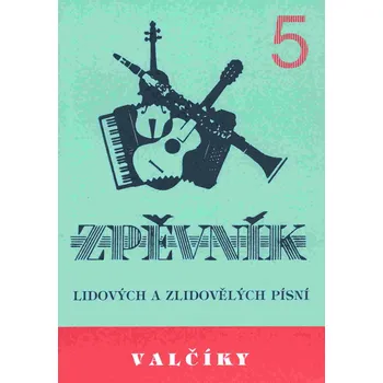 VALČÍKY 5 - zpěvník lidových a zlidovělých písní