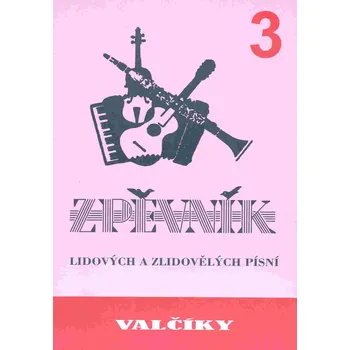 VALČÍKY 3 - zpěvník lidových a zlidovělých písní