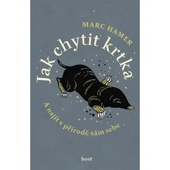 Jak chytit krtka: A najít v přírodě sám sebe - Marc Hamer (2019)