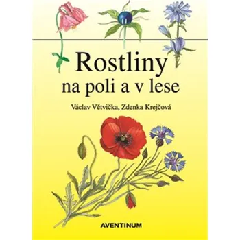 Rostliny na poli a v lese - Václav Větvička (2018) Příroda Rostliny na poli a v lese - Václav Větvička (2018)