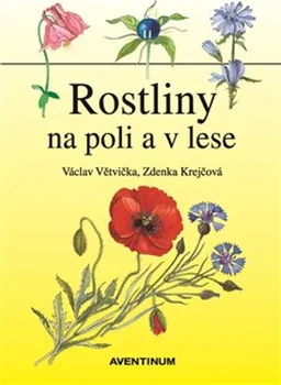 Příroda Rostliny na poli a v lese - Václav Větvička (2018)