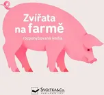 Zvířata na farmě: Rozpohybovaná kniha -…